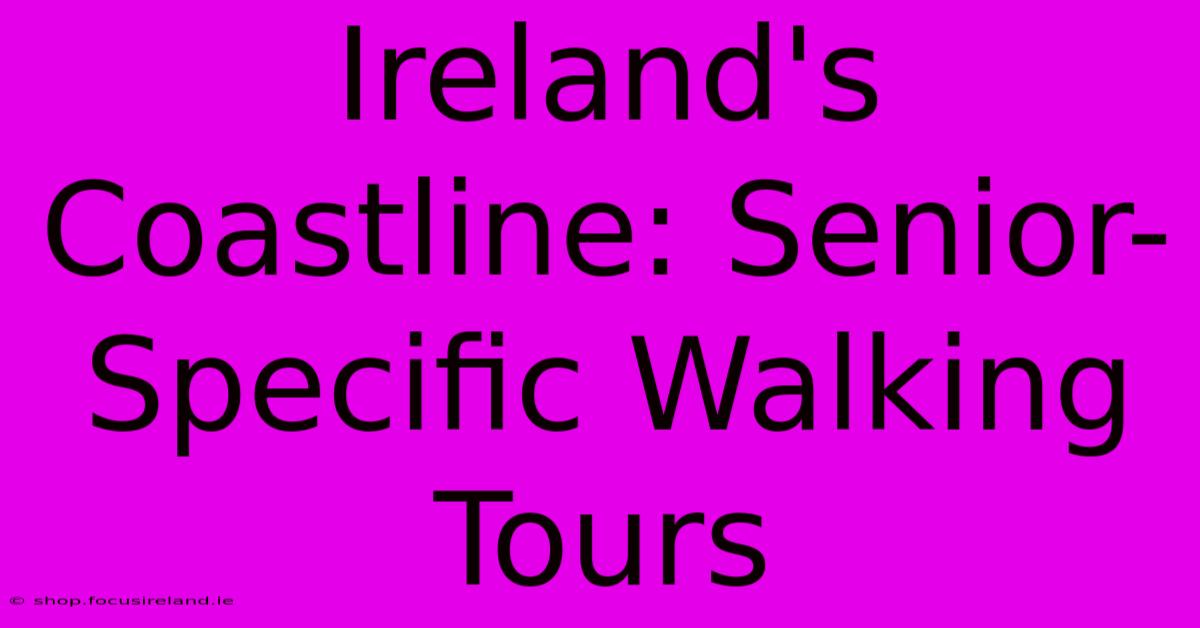 Ireland's Coastline: Senior-Specific Walking Tours