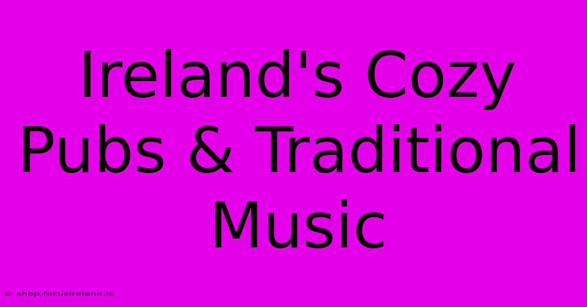 Ireland's Cozy Pubs & Traditional Music