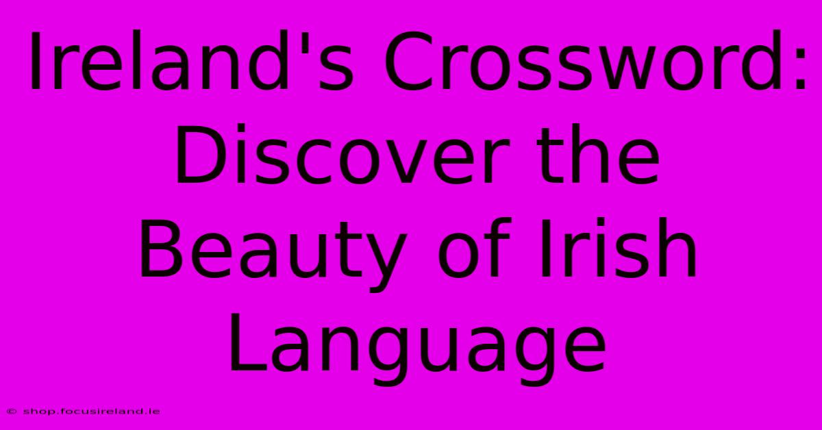 Ireland's Crossword: Discover The Beauty Of Irish Language