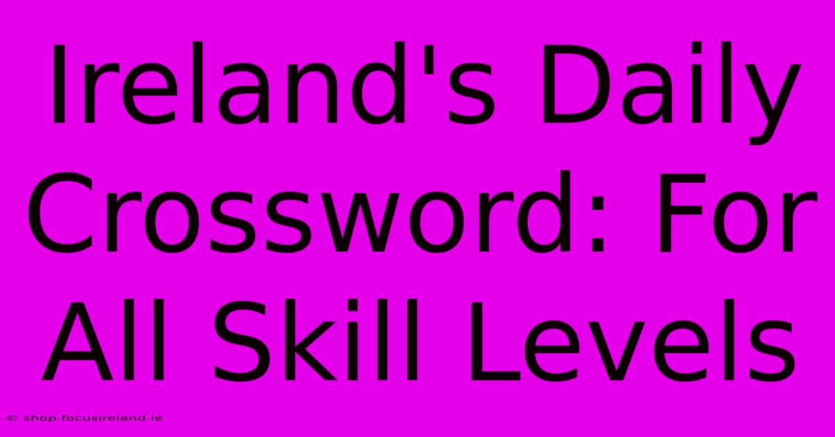 Ireland's Daily Crossword: For All Skill Levels