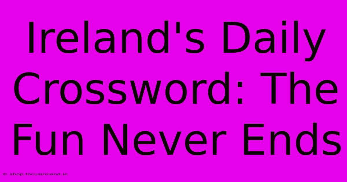 Ireland's Daily Crossword: The Fun Never Ends