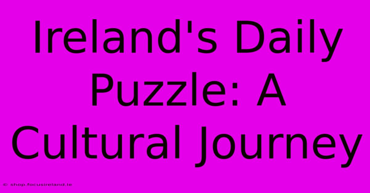 Ireland's Daily Puzzle: A Cultural Journey