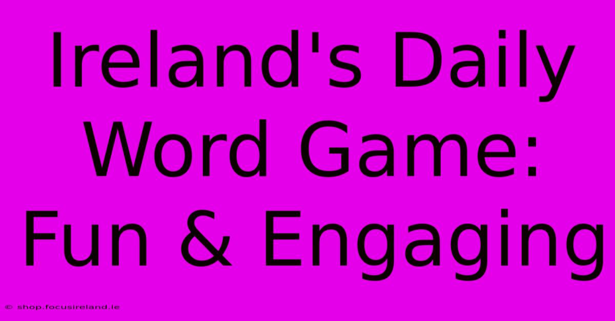 Ireland's Daily Word Game: Fun & Engaging