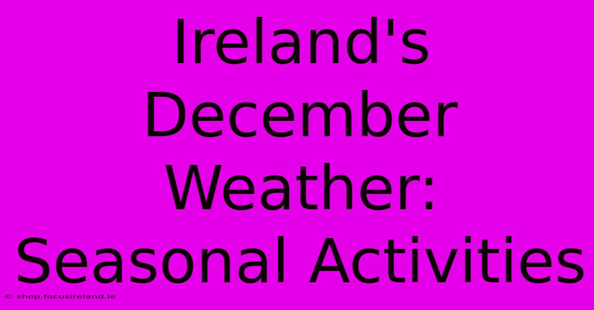 Ireland's December Weather:  Seasonal Activities