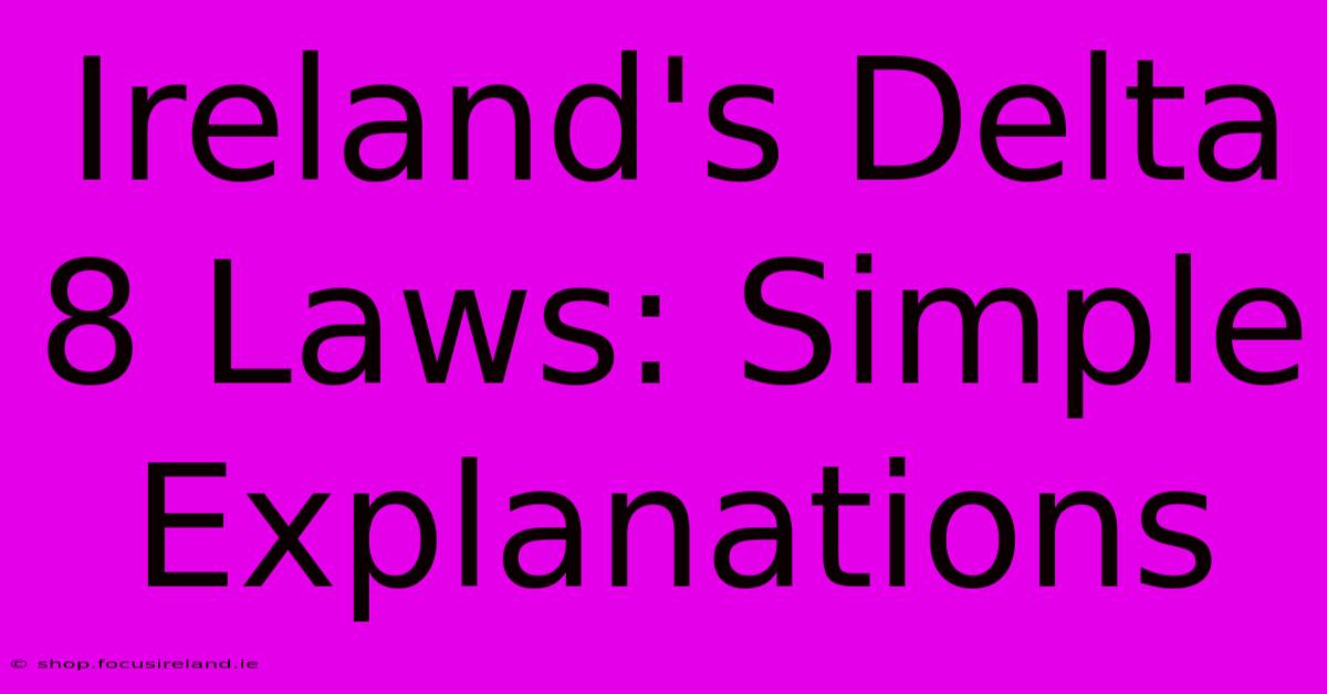 Ireland's Delta 8 Laws: Simple Explanations