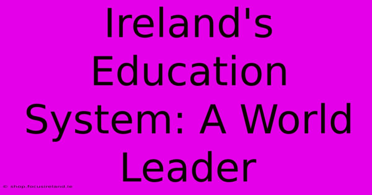 Ireland's Education System: A World Leader