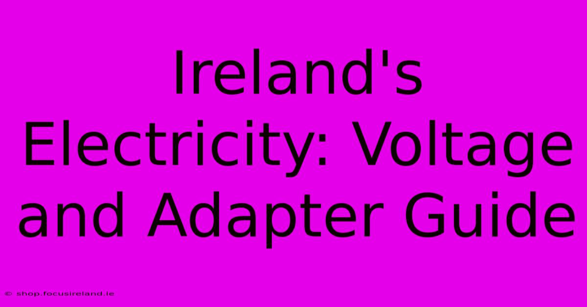 Ireland's Electricity: Voltage And Adapter Guide