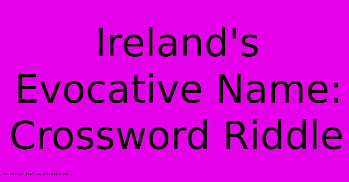 Ireland's Evocative Name: Crossword Riddle