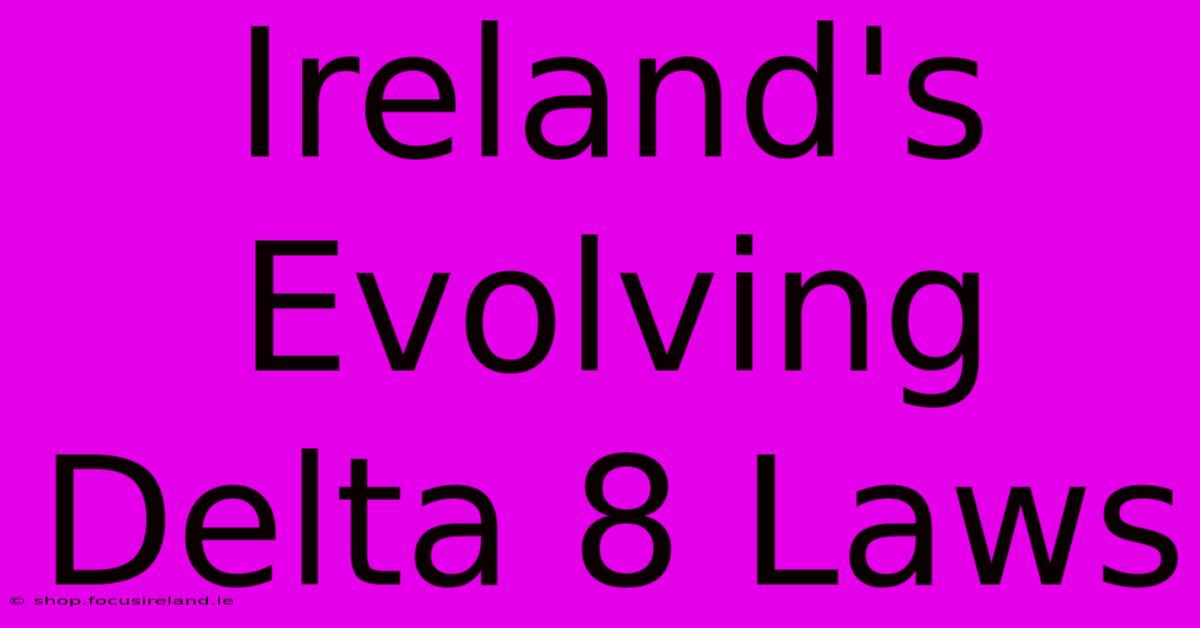 Ireland's Evolving Delta 8 Laws