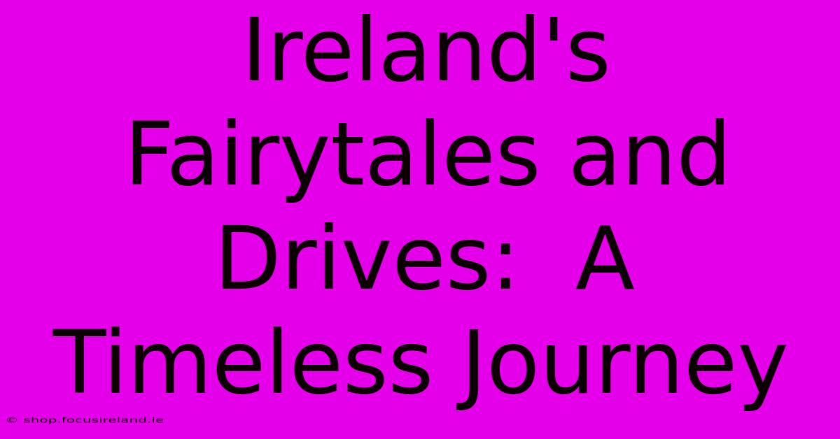 Ireland's Fairytales And Drives:  A Timeless Journey