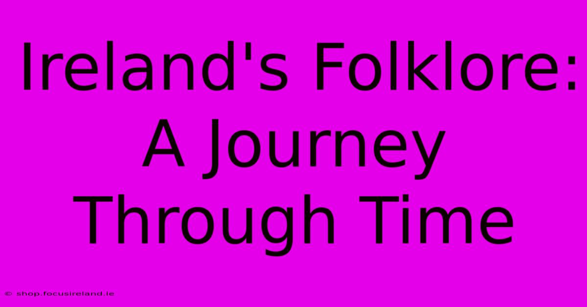 Ireland's Folklore: A Journey Through Time