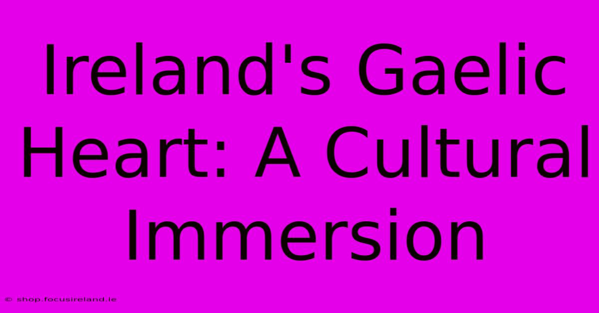 Ireland's Gaelic Heart: A Cultural Immersion