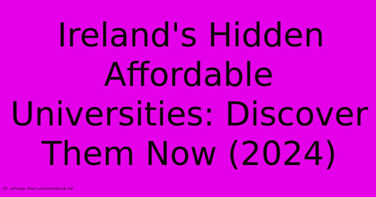 Ireland's Hidden Affordable Universities: Discover Them Now (2024)