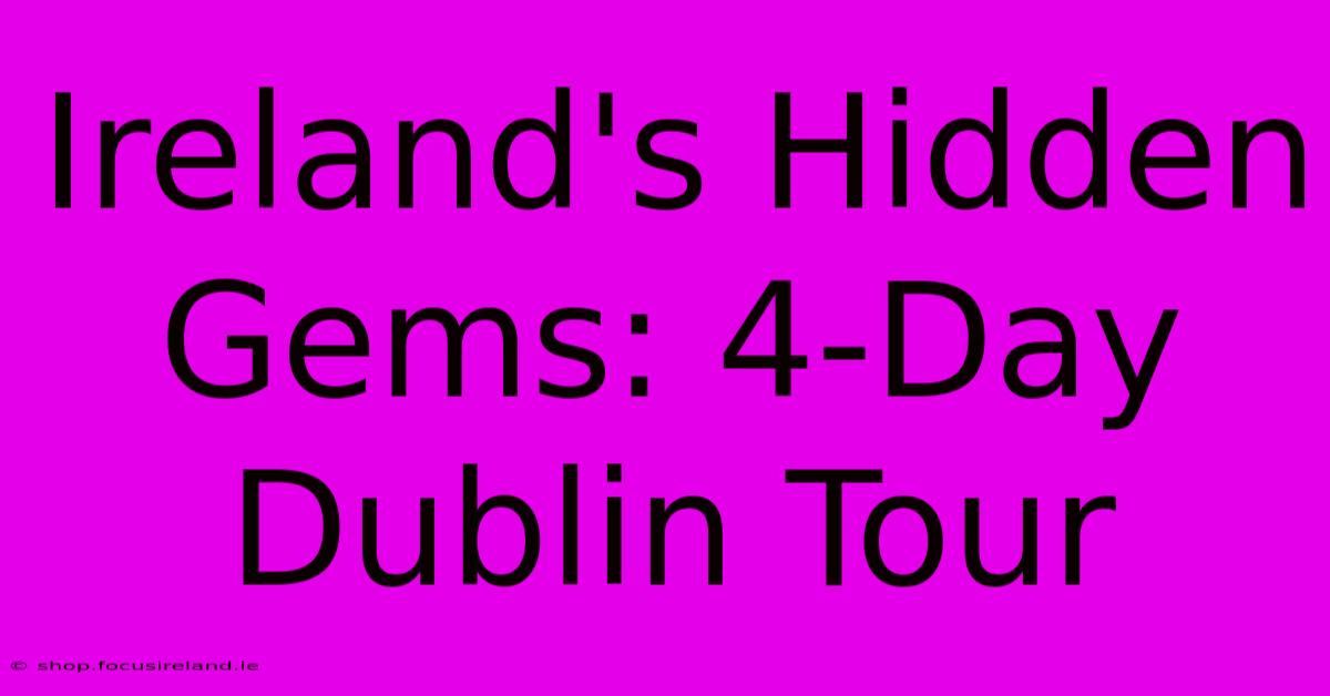 Ireland's Hidden Gems: 4-Day Dublin Tour