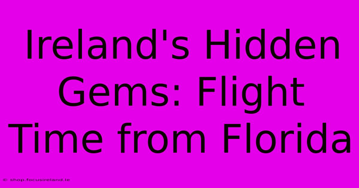 Ireland's Hidden Gems: Flight Time From Florida