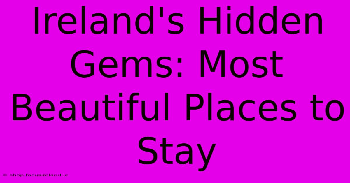 Ireland's Hidden Gems: Most Beautiful Places To Stay