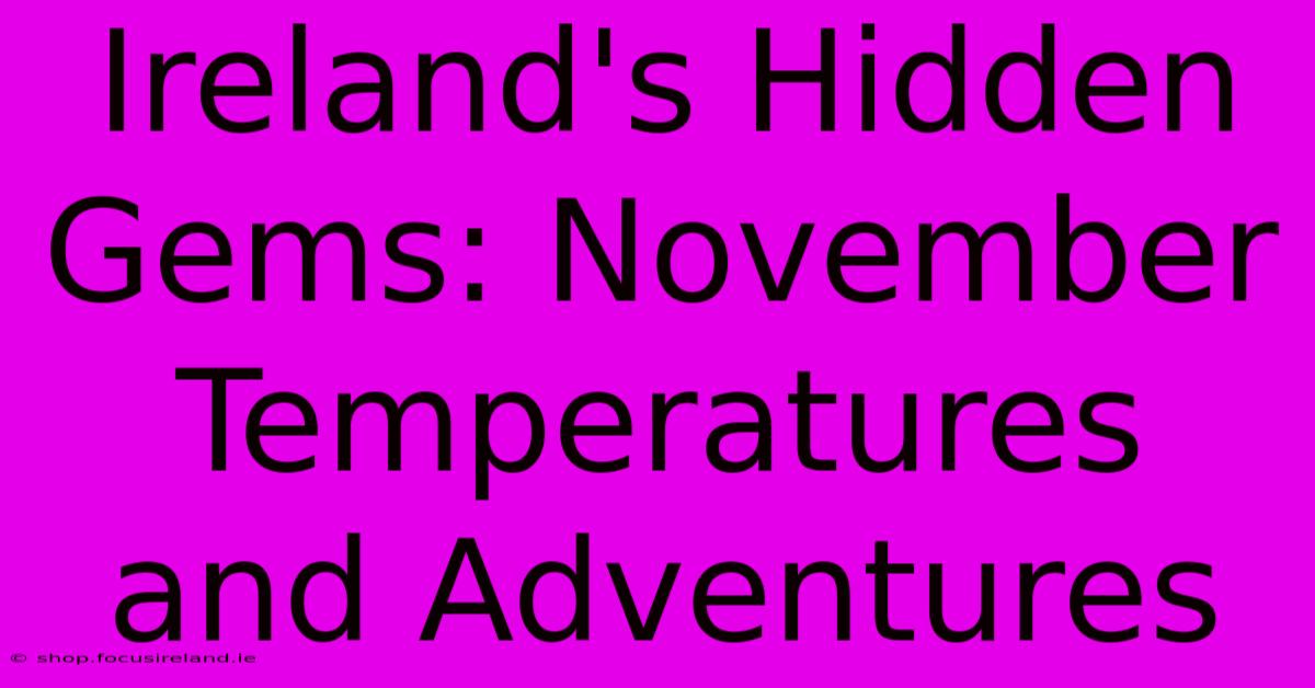 Ireland's Hidden Gems: November Temperatures And Adventures