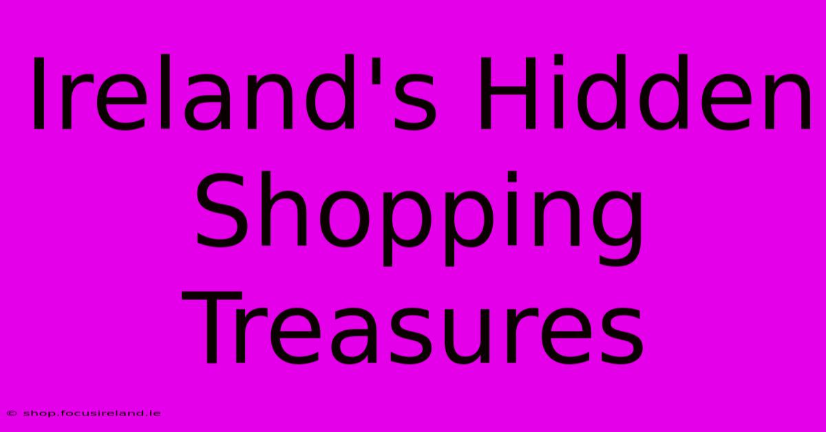 Ireland's Hidden Shopping Treasures