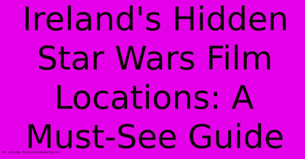 Ireland's Hidden Star Wars Film Locations: A Must-See Guide