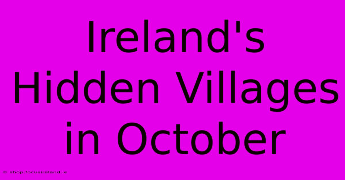 Ireland's Hidden Villages In October