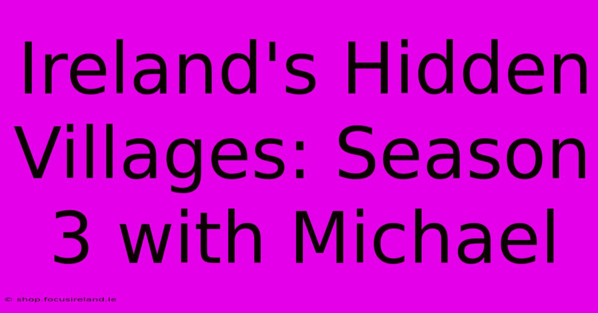 Ireland's Hidden Villages: Season 3 With Michael