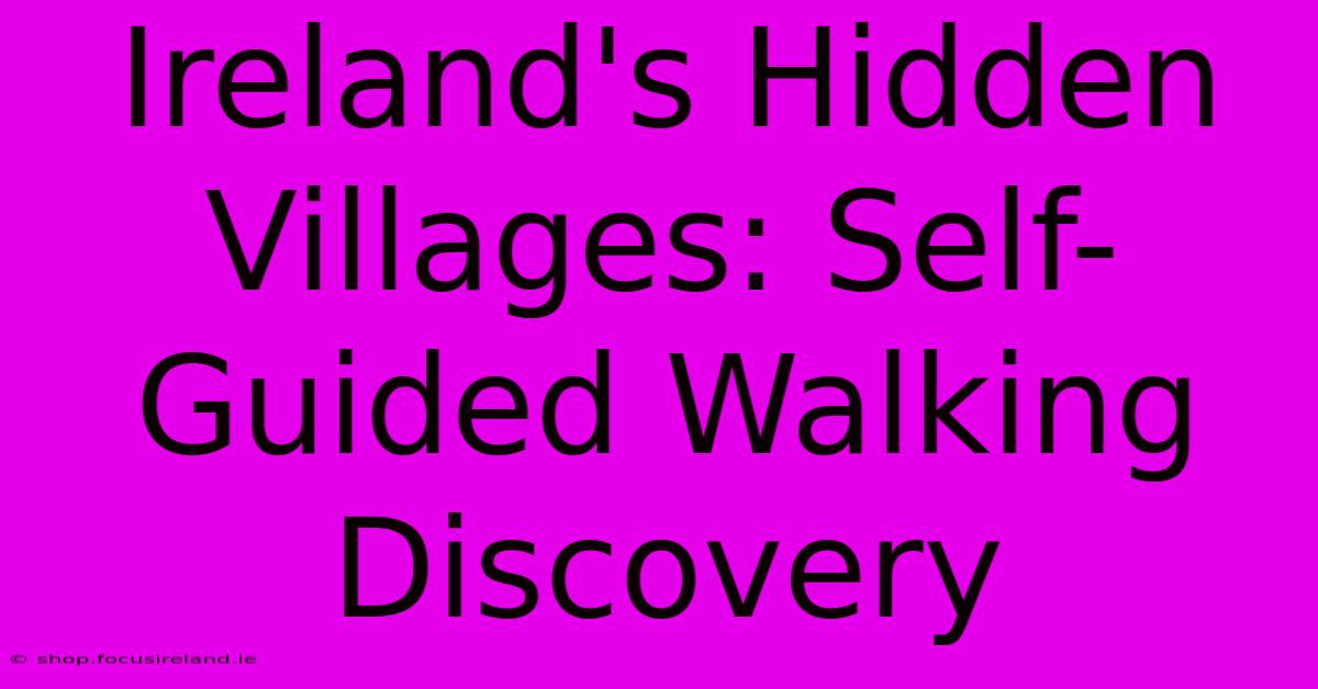 Ireland's Hidden Villages: Self-Guided Walking Discovery