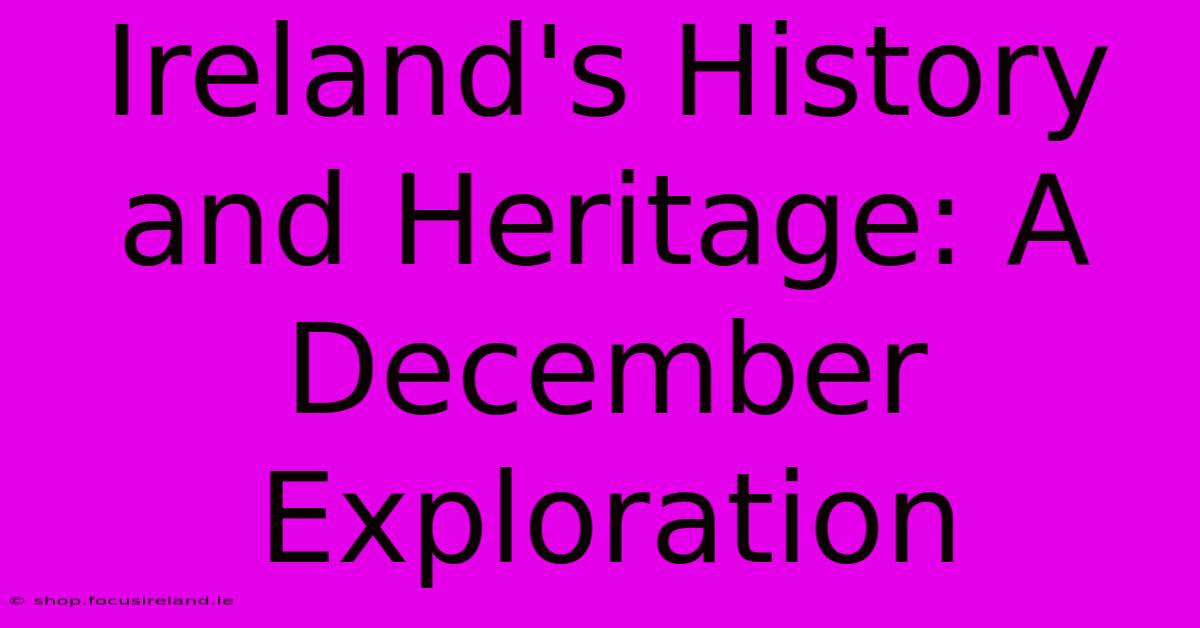 Ireland's History And Heritage: A December Exploration