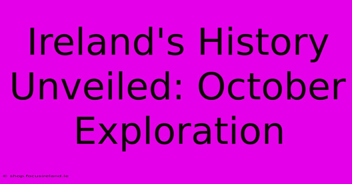 Ireland's History Unveiled: October Exploration