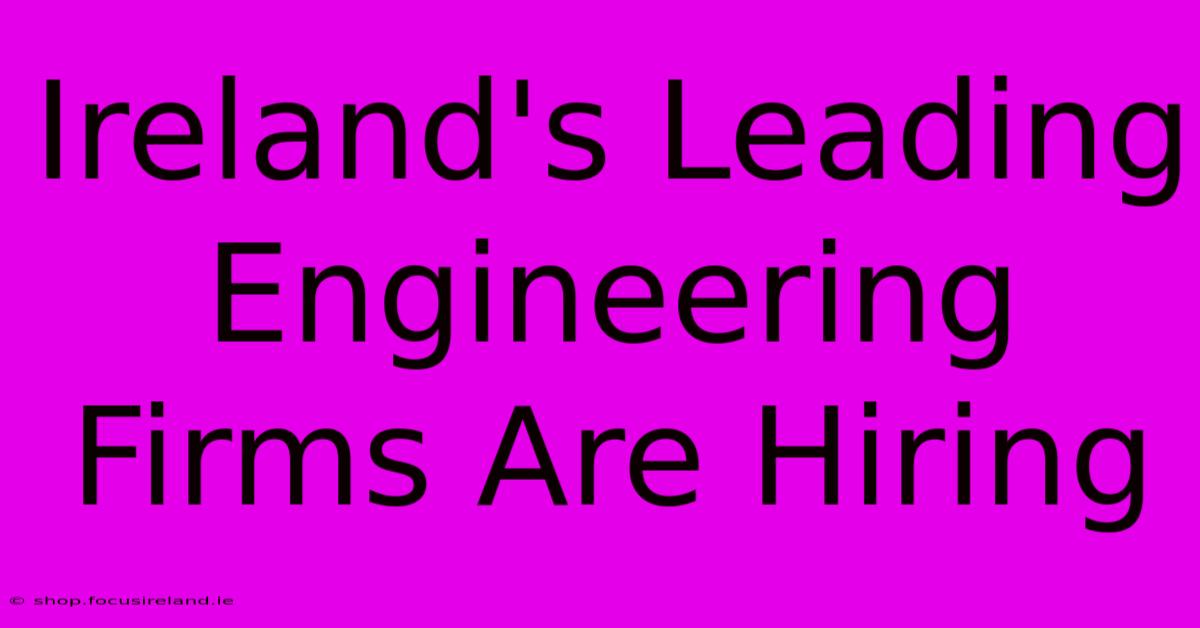 Ireland's Leading Engineering Firms Are Hiring