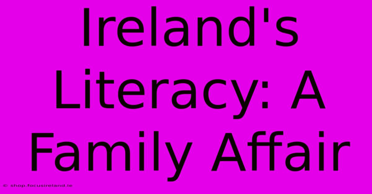 Ireland's Literacy: A Family Affair