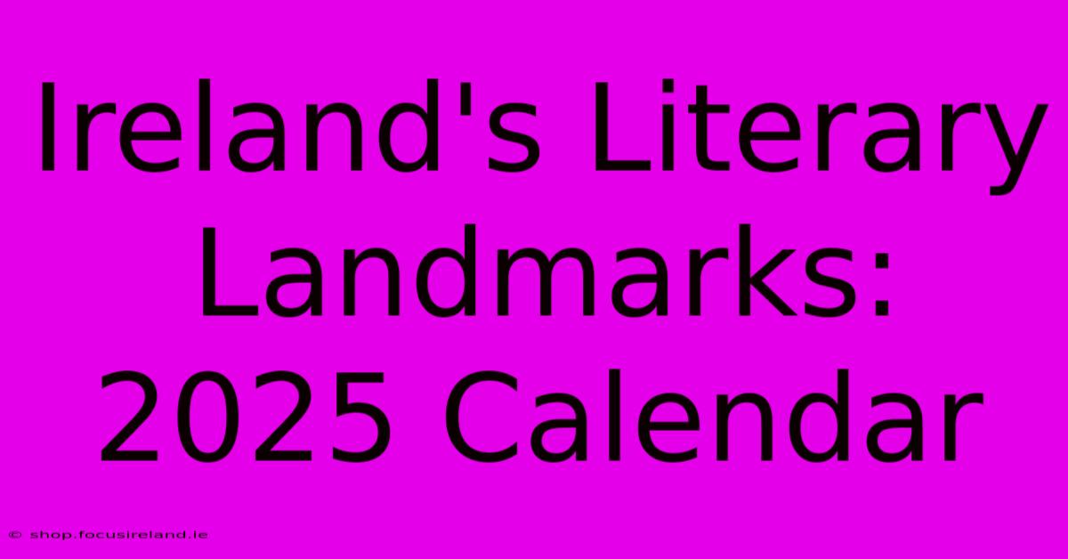 Ireland's Literary Landmarks: 2025 Calendar