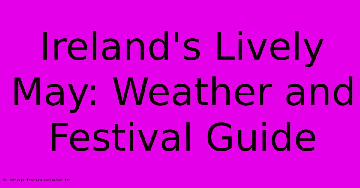 Ireland's Lively May: Weather And Festival Guide