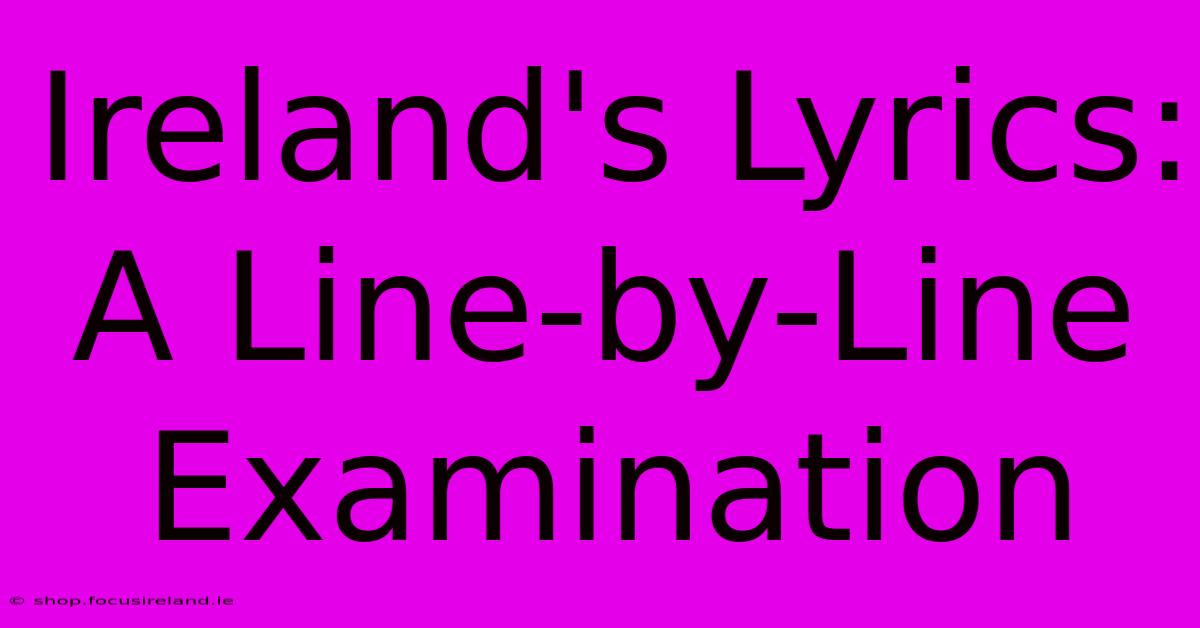 Ireland's Lyrics:  A Line-by-Line Examination