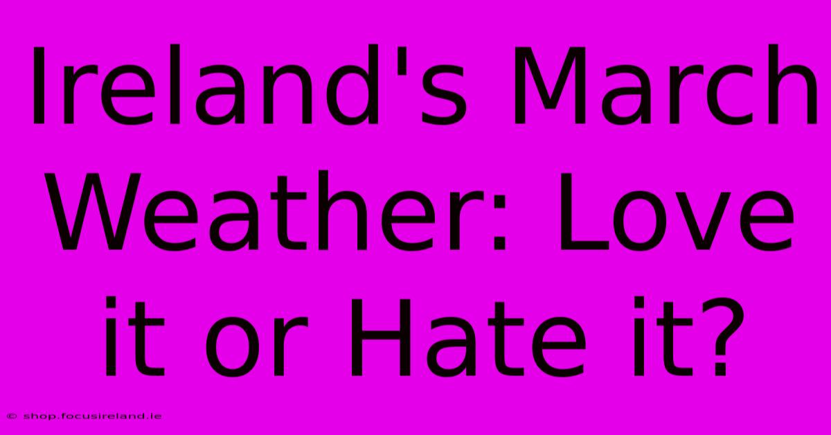 Ireland's March Weather: Love It Or Hate It?