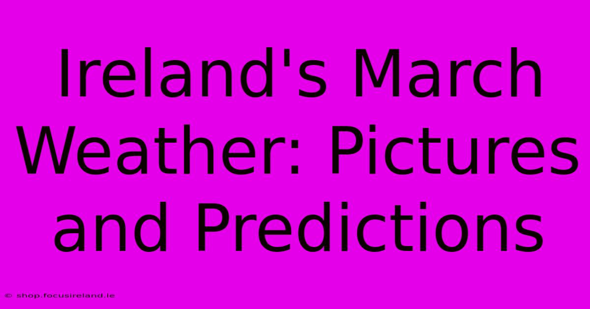 Ireland's March Weather: Pictures And Predictions