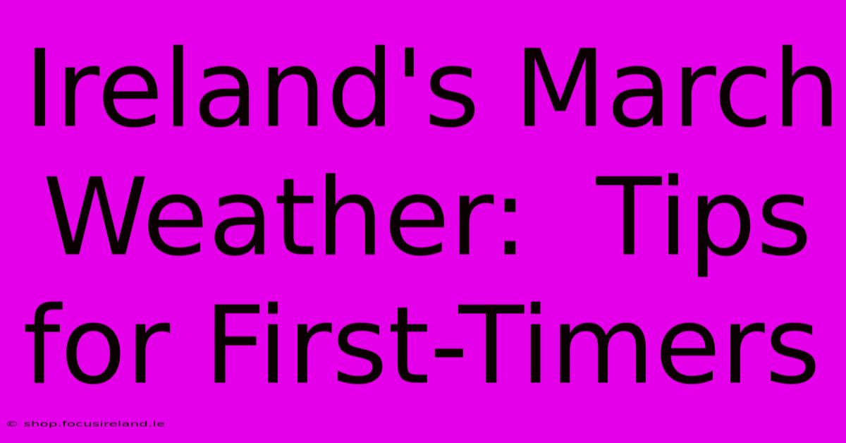 Ireland's March Weather:  Tips For First-Timers