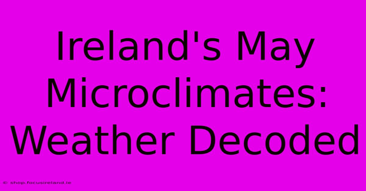 Ireland's May Microclimates: Weather Decoded