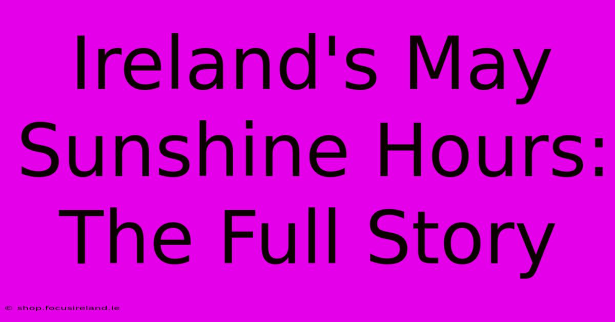 Ireland's May Sunshine Hours: The Full Story