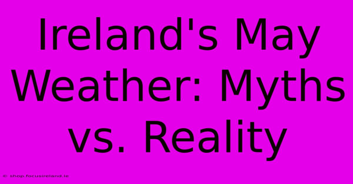 Ireland's May Weather: Myths Vs. Reality