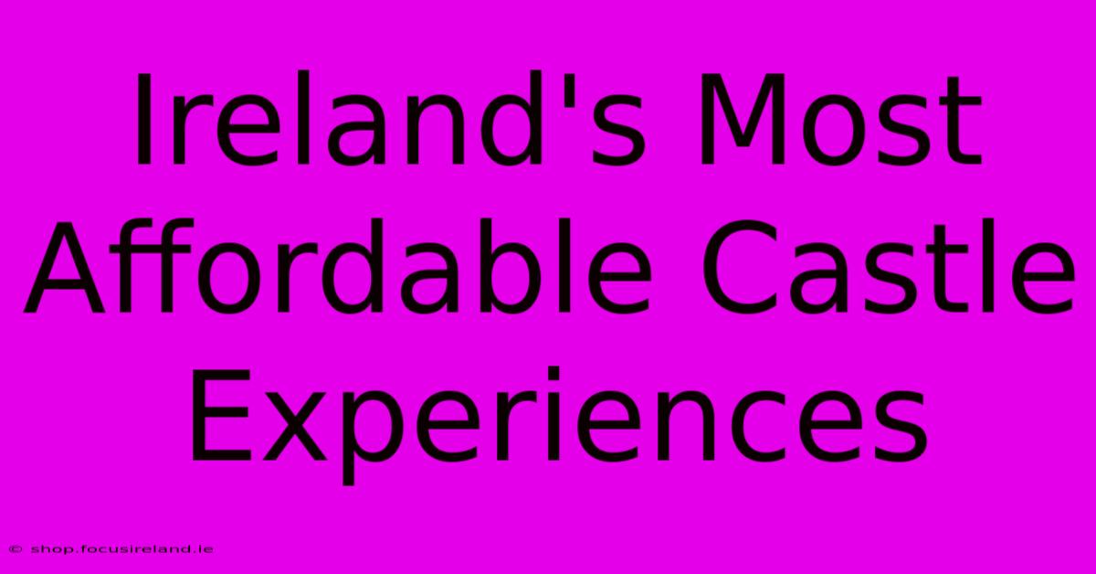 Ireland's Most Affordable Castle Experiences