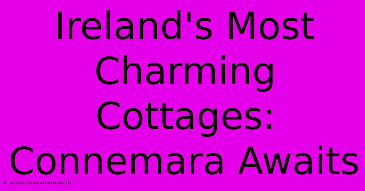 Ireland's Most Charming Cottages: Connemara Awaits