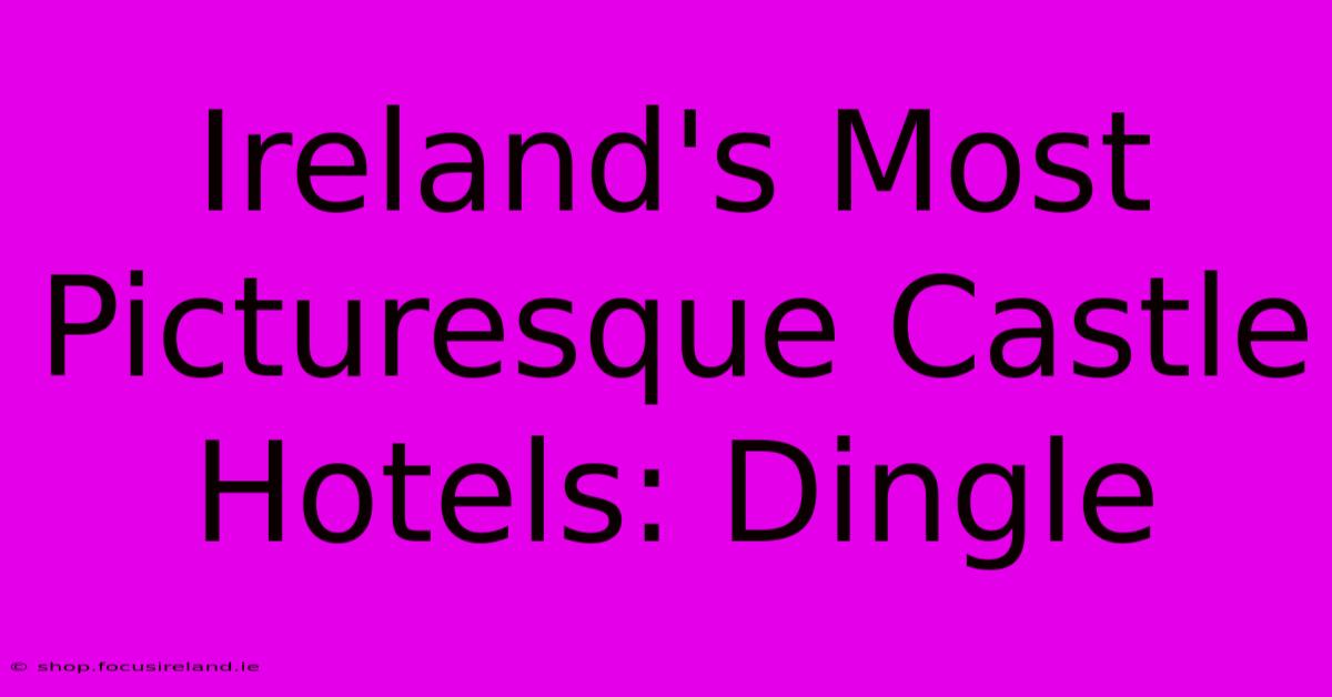 Ireland's Most Picturesque Castle Hotels: Dingle