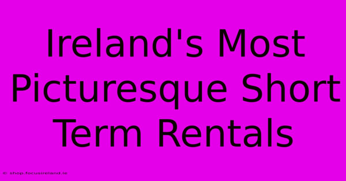 Ireland's Most Picturesque Short Term Rentals