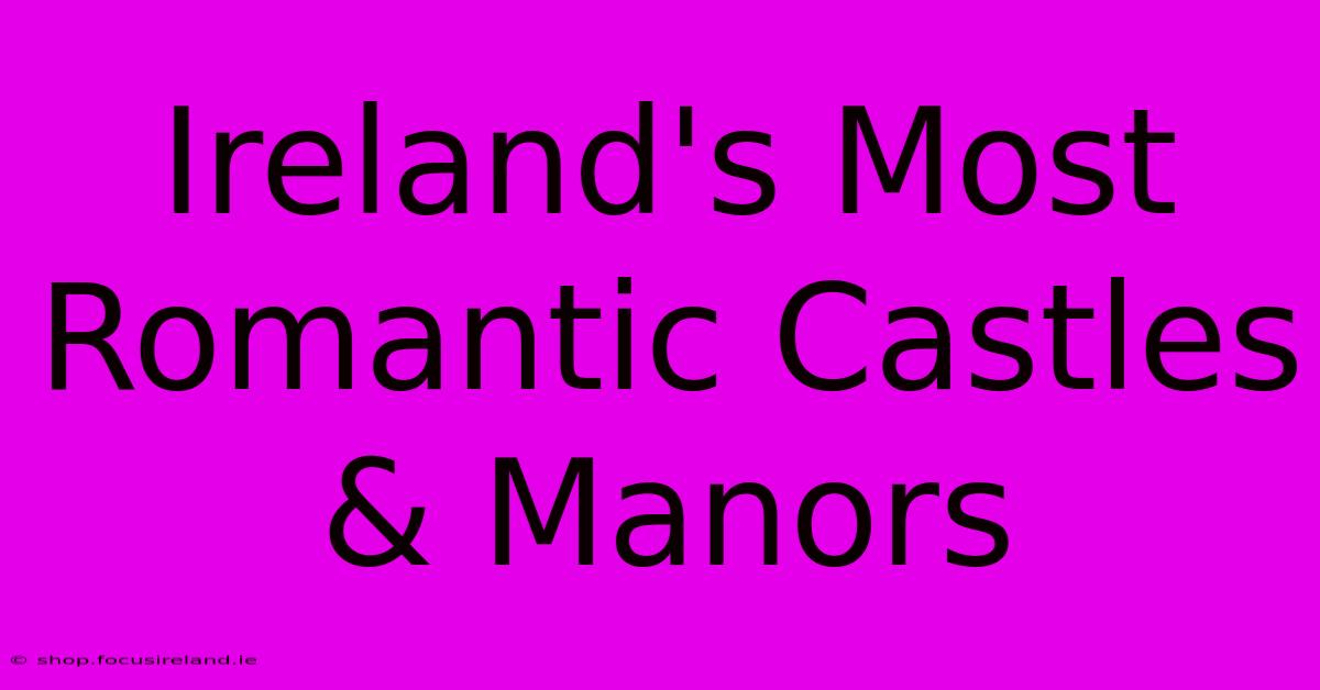 Ireland's Most Romantic Castles & Manors