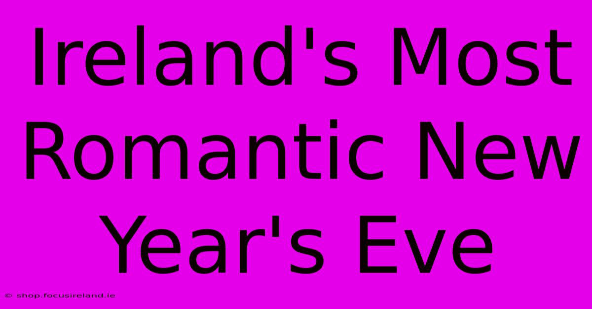 Ireland's Most Romantic New Year's Eve