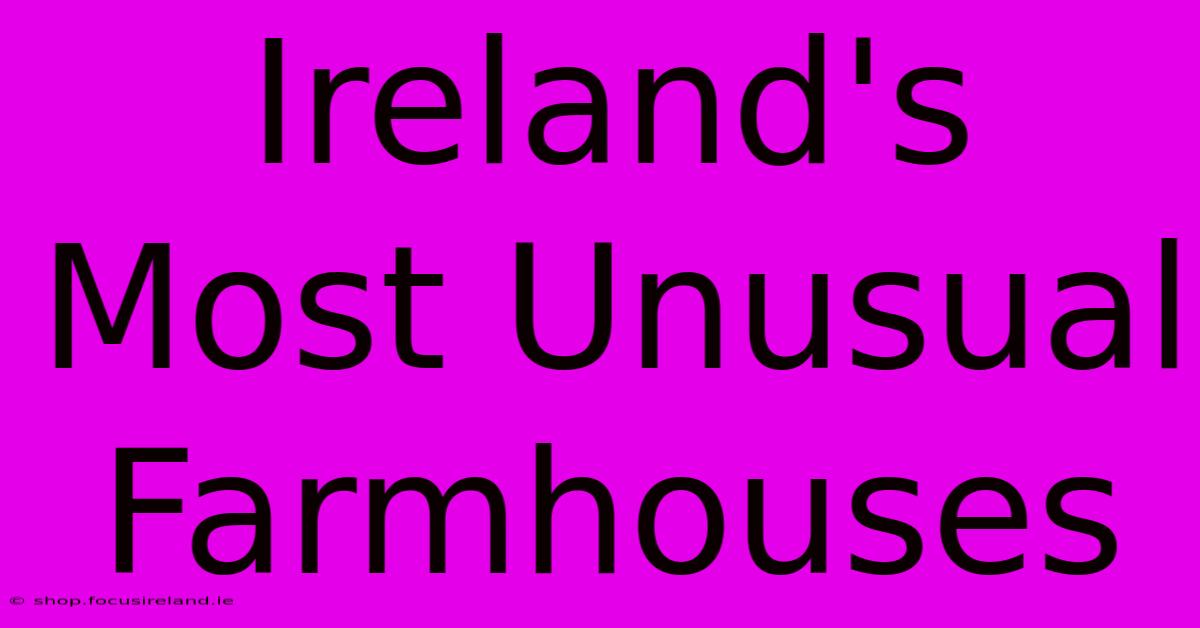 Ireland's Most Unusual Farmhouses