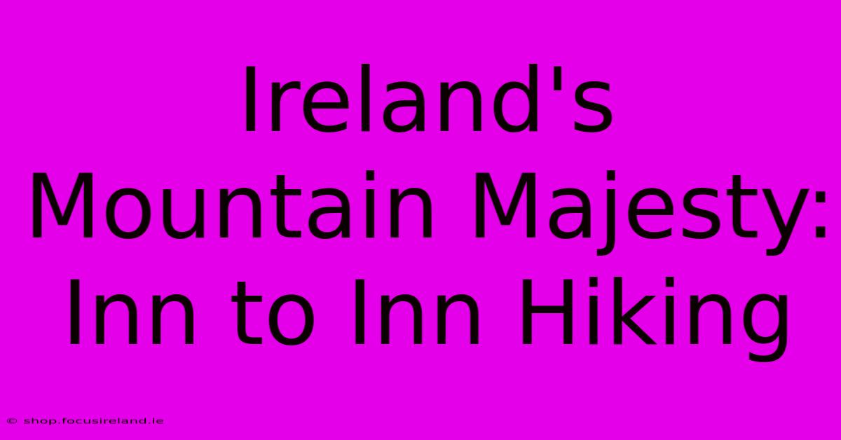 Ireland's Mountain Majesty: Inn To Inn Hiking