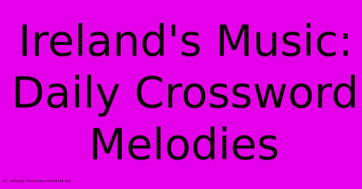 Ireland's Music: Daily Crossword Melodies