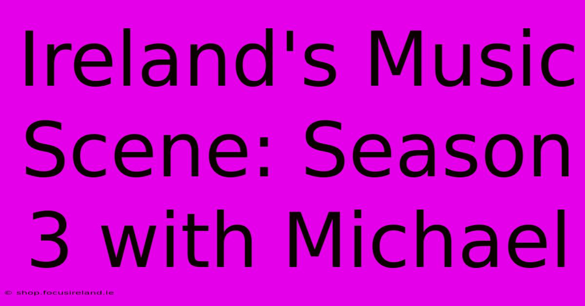 Ireland's Music Scene: Season 3 With Michael