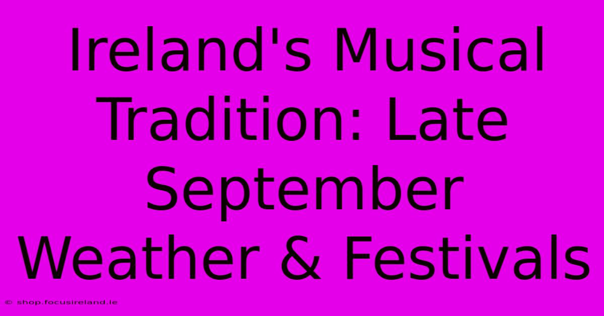 Ireland's Musical Tradition: Late September Weather & Festivals